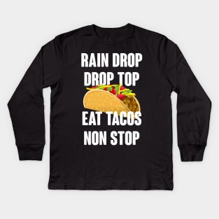 Rain Drop Drop Top Eat Tacos Non Stop - Taco Lover Kids Long Sleeve T-Shirt